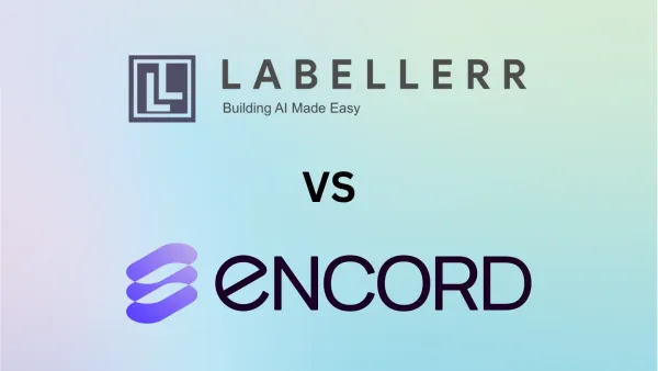 Labellerr vs Encord: Comparison of Data Annotation Platforms for AI Projects